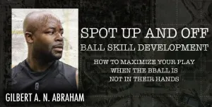 Spot Up and Off Ball Skill Development How to Maximize Your Play When theBball is not in Their Hands