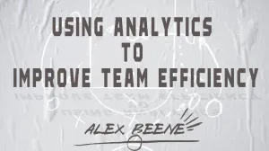 Using Analytics to Improve Team Efficiency